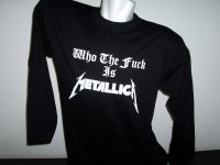 Who the Fuck is Metallica shirt