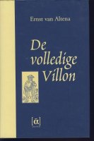 De volledige Villon; Ernst van Altena;