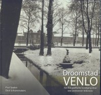 Droomstad Venlo; fotografische rondgang; 2010 