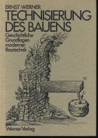 Technisierung des Bauens; moderner Bautechnik; Werner;