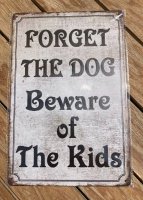 METAL SIGN FORGET THE DOG Beware