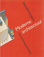 Moderne architectuur; een kritische geschiedenis; K.Frampton