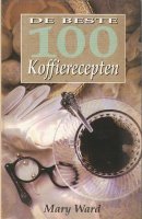 De Beste 100 Koffierecepten - Mary